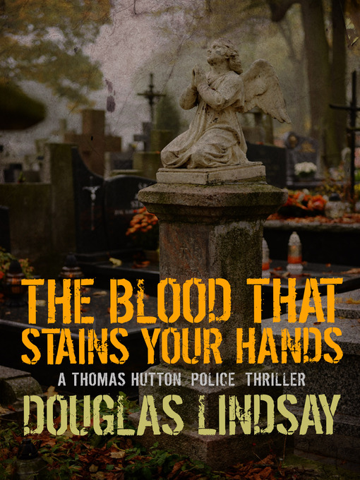 Title details for The Blood That Stains Your Hands by Douglas Lindsay - Available